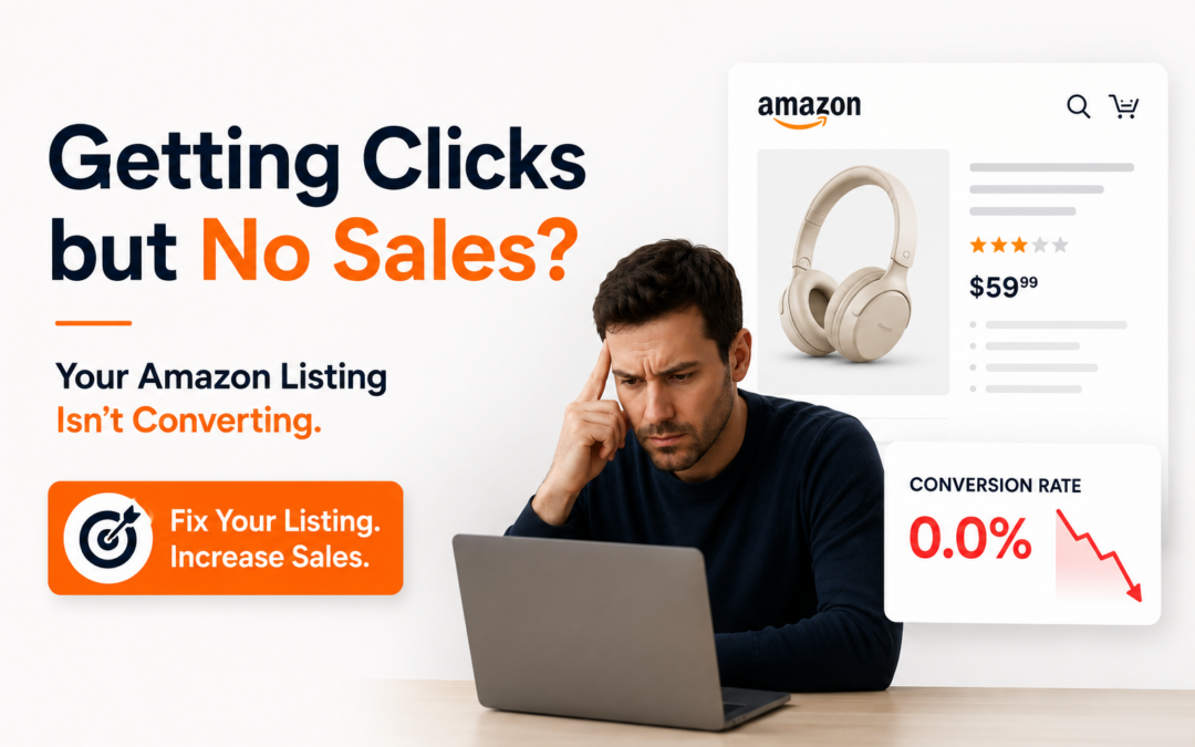 Getting Clicks but No Sales on Amazon, and Your Listing Is Not Converting